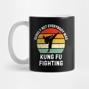 surely-not-everybody-was-kung-fu-fighting Mug